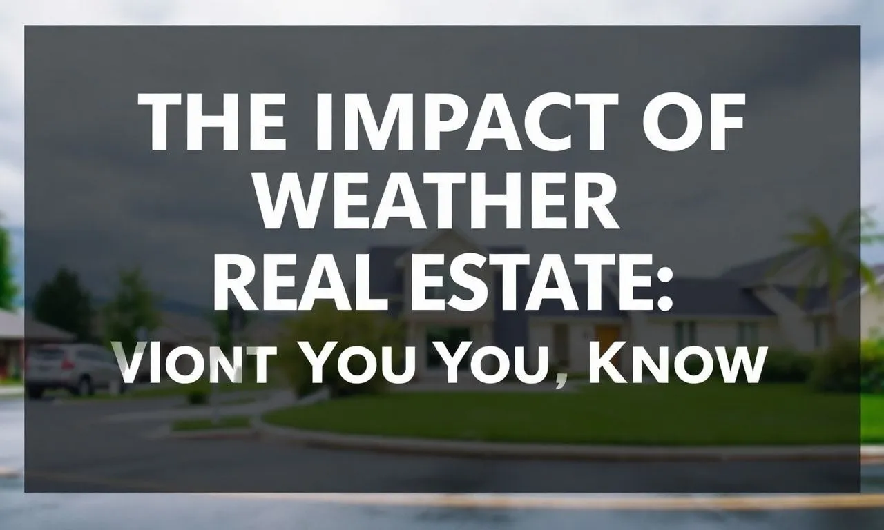 The Impact of Weather on Real Estate: What You Need to Know The Impact of Weather on Real Estate: What You Need to Know