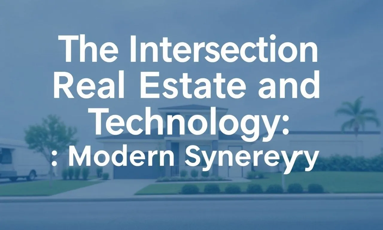 The Intersection of Real Estate and Technology: A Modern Synergy The Intersection of Real Estate and Technology: A Modern Synergy